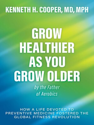 cover image of Grow Healthier as You Grow Older by the Father of Aerobics